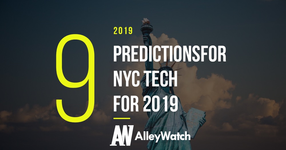 9 prediction for nyc tech for 2019 but alleywatch